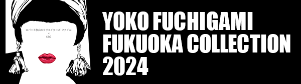 YOKO FUCHIGAMI FUKUOKA COLLECTION 2024